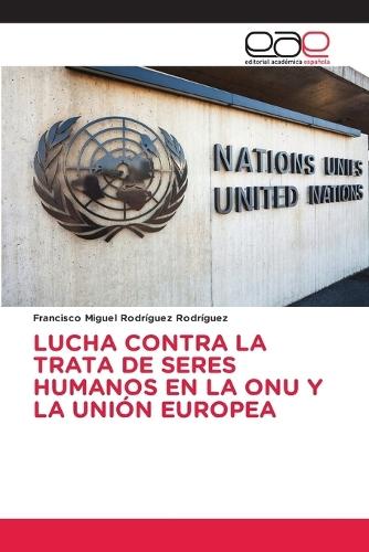 Lucha Contra La Trata de Seres Humanos En La Onu Y La Unión Europea