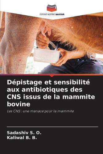 Dépistage et sensibilité aux antibiotiques des CNS issus de la mammite bovine