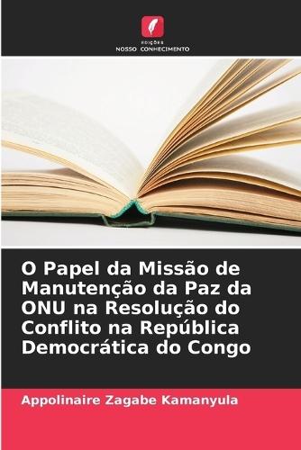 O Papel da Missão de Manutenção da Paz da ONU na Resolução do Conflito na República Democrática do Congo