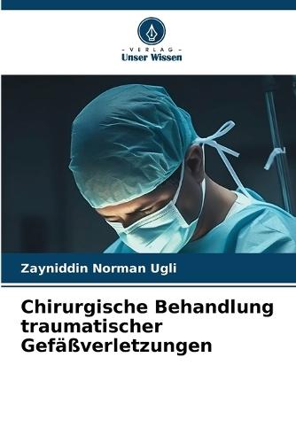 Chirurgische Behandlung traumatischer Gefäßverletzungen