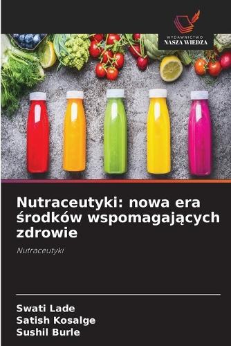 Nutraceutyki: nowa era środków wspomagających zdrowie