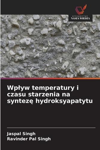 Wplyw temperatury i czasu starzenia na syntezę hydroksyapatytu