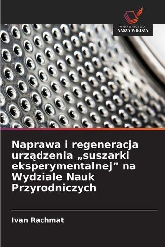 Naprawa i regeneracja urządzenia ""suszarki eksperymentalnej"" na Wydziale Nauk Przyrodniczych
