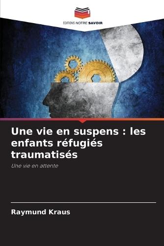 Une vie en suspens: les enfants réfugiés traumatisés