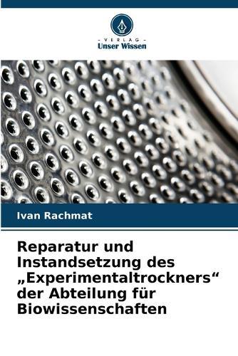 Reparatur und Instandsetzung des ""Experimentaltrockners"" der Abteilung für Biowissenschaften