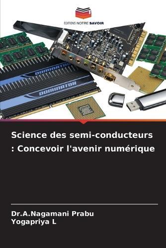 Science des semi-conducteurs: Concevoir l'avenir numérique
