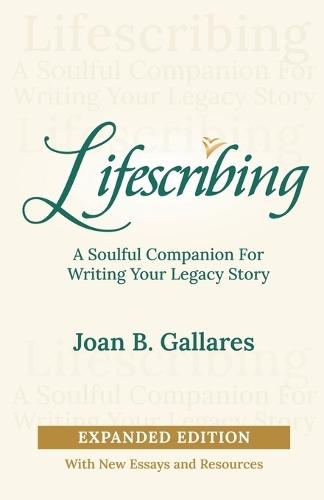 Lifescribing: A Soulful Companion for Writing Your Legacy Story, Expanded Edition