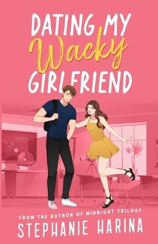 Dating My Wacky Girlfriend: A YA rom-com about a secret identity and fake dating
