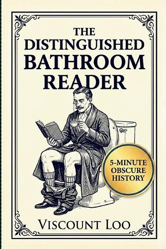 The Distinguished Bathroom Reader: Master Obscure History in 5-minute Sittings with Verified, High Quality Trivia