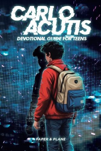 Carlo Acutis Devotional Guide for Teens: 30-Day Spiritual Motivation Book and Enduring Faith Devotional to Master Screen Time and Build Faith-Based Daily Habits
