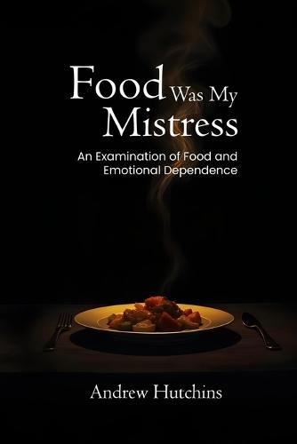 Food Was My Mistress: An Examination of Food and Emotional Dependence