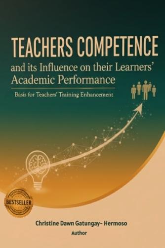 Teachers Competence and Its Influence on Their Learners' Academic Performance: Basis for Teachers' Training Enhancement