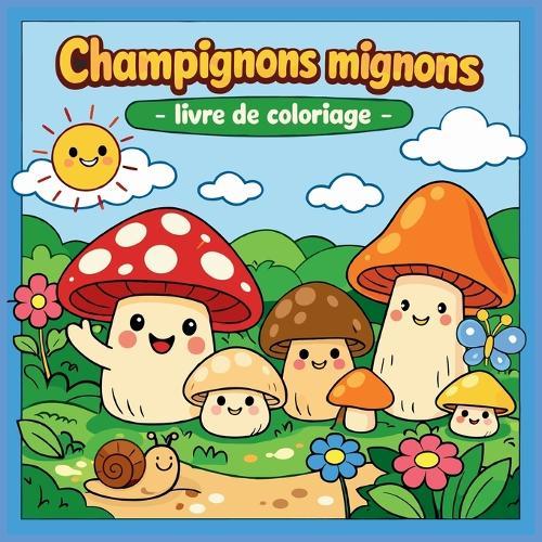 CHAMPIGNONS MIGNONS - Livre de Coloriage