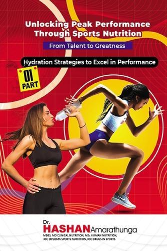 Unlocking Peak Performance through Sports Nutrition: Hydration Strategies to Excel in Performance