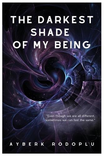 The Darkest Shade Of My Being: Even though we are all different, sometimes we can feel the same.