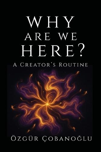 Why Are We Here?: A Creator's Routine