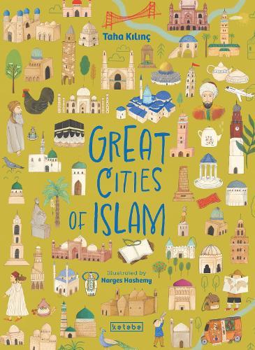 Great Cities of Islam: 45 Cities That Illuminate the World