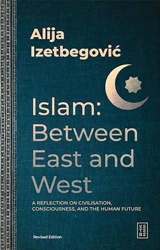 Islam: Between East and West: A Reflection on Civilisation, Consciousness, and the Human Future