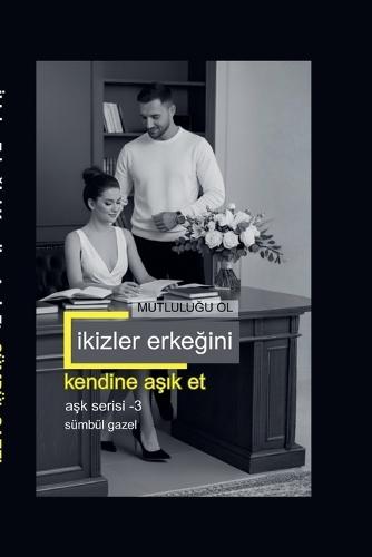 İkizler Erkeğini Kendine Aşık Et Mutluluğu Ol