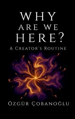 Why Are We Here?: A Creator's Routine