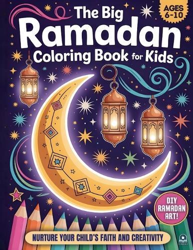 The Big Ramadan Coloring Book For Kids: A Joyful Ramadan Coloring Book Package and a Heartwarming Islamic Book for Children (Ages 6-10)