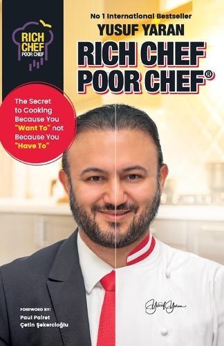 Rich Chef Poor Chef: The Secret to Cooking Because You Want To, Not Because You Have to