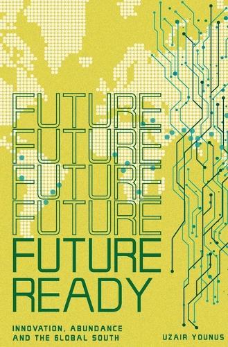 Future Ready: Innovation, Abundance And The Global South