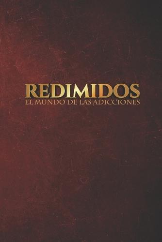 Redimidos: El mundo de las adicciones