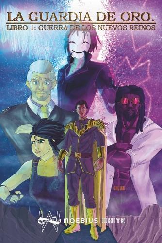 La guardia de oro - Libro uno: la guerra de los nuevos reinos