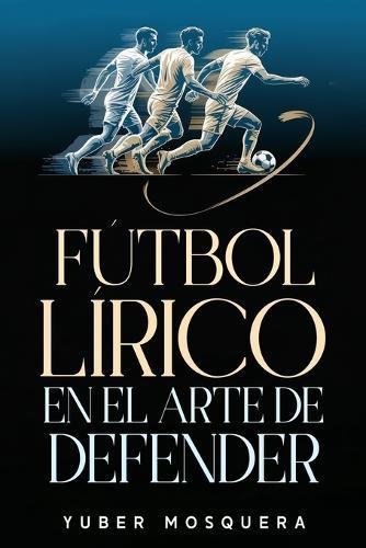 Fútbol Lírico En El Arte de Defender