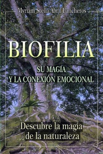 Biofilia: Su magia y la conexion emocional