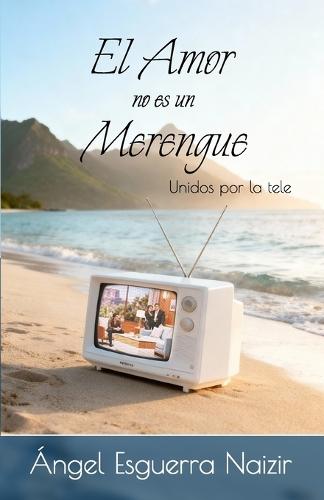 El amor no es un merengue: Unidos por la tele
