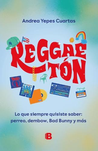 Reggaeton. Lo que siempre quisiste saber: perreo, dembow, Bad Bunny y más (Spanish Edition)