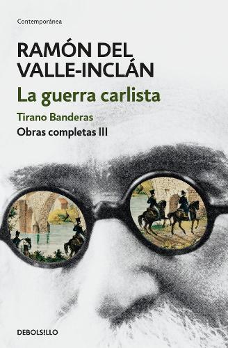 La guerra carlista. Tirano Banderas (Obras completas Valle-Inclán 3) / The Carlist War. Tirano Banderas