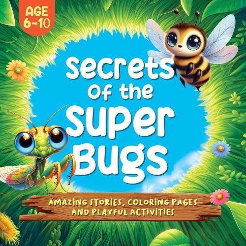 Secrets of the Super Bugs: Amazing stories, coloring pages and playful activities