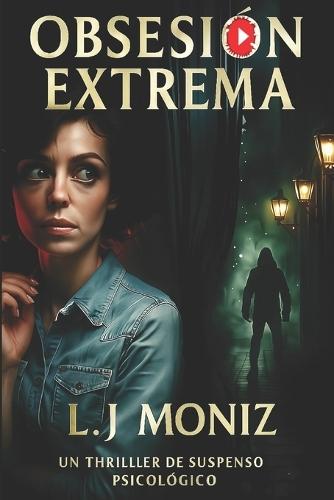 Obsesión Extrema: Un thriller de suspenso psicológico adictivo sobre obsesiones, desapariciones y la delgada línea entre el amor y la locura.