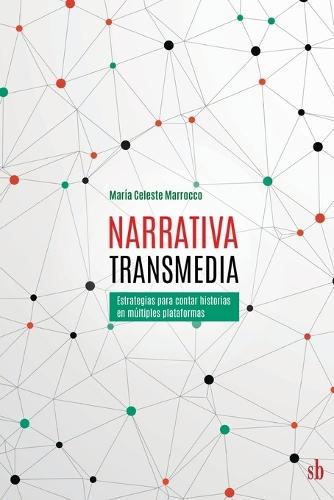 Narrativa transmedia. Estrategias para contar historias en múltiples plataformas