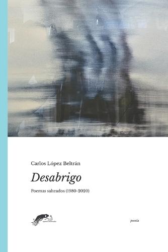Desabrigo: Poemas Salteados 1980-2020