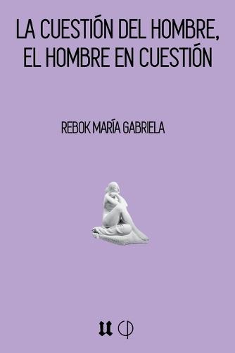 La Cuestión del Hombre, El Hombre En Cuestión
