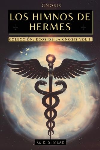 Los Himnos de Hermes: Cantos del Alma. Las enseñanzas secretas de Hermes Trismegisto - Colección Ecos de la Gnosis Vol. II - Libros Gnósticos