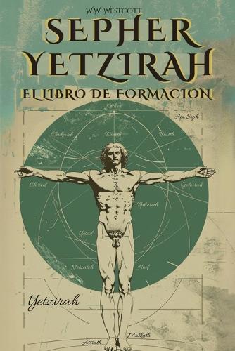Sepher Yetzirah (En Español) - El Libro de la Formación - de William Wynn Westcott: Con Los 32 Caminos de la Sabiduría, Las 50 Puertas de la Inteligencia, Comentarios, E Ilustraciones del Autor