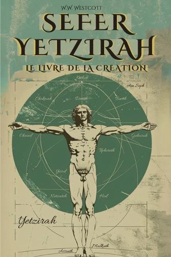 Sefer Yetzirah (En Français) - Le Livre de la Création: Par William Wynn Westcott - Avec Les 32 Voies de la Sagesse, Les 50 Portes de l'Intelligence, Commentaires Et Illustrations de l'Auteur