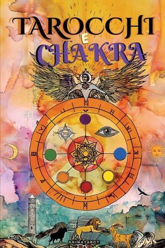 Tarocchi e Chakra: Libera i tuoi blocchi energetici ed emotivi, migliora la tua energia vitale, il tuo stato d'animo e guarisci le emozioni con il tarocco terapeutico. - Guarigione dei Chakra