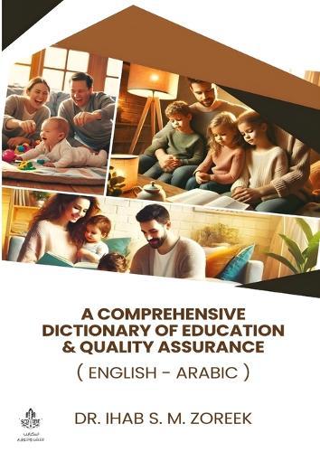 A Comprehensive Dictionary of Education & Quality Assurance: (English - Arabic)