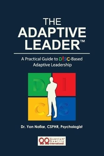 The ADAPTIVE LEADER(TM): A Practical Guide to DISC-Based Adaptive Leadership