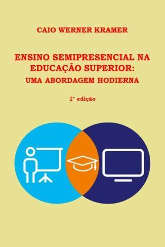 Ensino Semipresencial Na Educacao Superior: Uma Abordagem Hodierna
