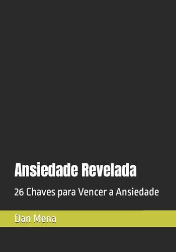Ansiedade Revelada: 26 Chaves para Vencer a Ansiedade