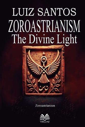 Zoroastrianism: The Divine Light
