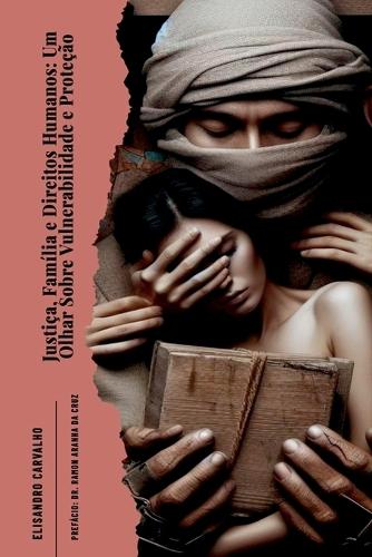 Justi a, Fam lia E Direitos Humanos: Um Olhar Sobre Vulnera