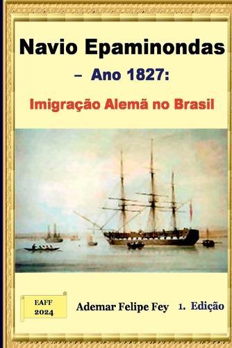 Navio Epaminondas - Ano 1827: Imigra o Alem No Brasil